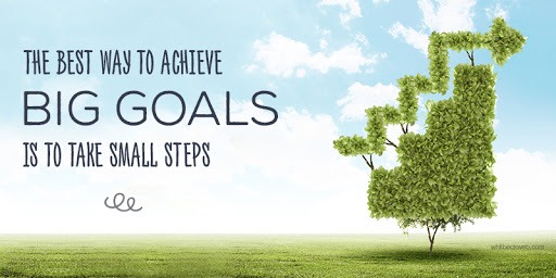 take small steps to reach big goals